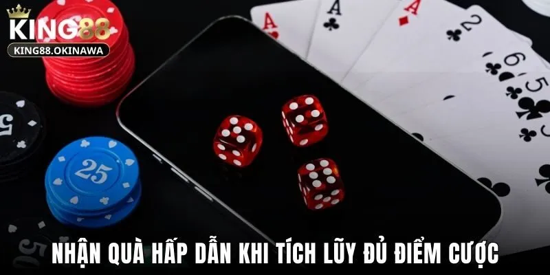 Nhận quà hấp dẫn khi tích lũy đủ điểm cược